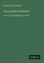 Cours familier de littérture / Tome 27, Une entretien par mois