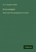 De la contagion / Seule cause de la propagation de la lèpre