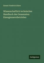 Wissenschaftlich technisches Handbuch des Gesammten Eisengiessereibetriebes