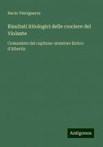 Risultati ittiologici delle crociere del Violante / Comandato dal capitano-armatore Enrico d'Albertis