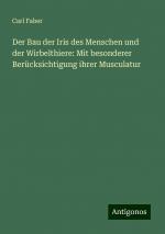 Der Bau der Iris des Menschen und der Wirbelthiere: Mit besonderer Berücksichtigung ihrer Musculatur