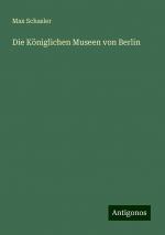 Die Königlichen Museen von Berlin