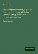 Sammlung auserlesener geistlicher Lieder zum gemeinschäftlichen Gesang und eigenen Gebrauch in christlichen Familien / Zweite Auflage