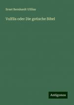 Vulfila oder Die gotische Bibel