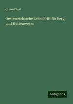 Oesterreichische Zeitschrift für Berg und Hüttenwesen / C. Von Ernst / Taschenbuch / Paperback / 448 S. / Deutsch / 2024 / Antigonos Verlag / EAN 9783386324618