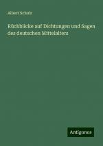 Rückblicke auf Dichtungen und Sagen des deutschen Mittelalters / Albert Schulz / Taschenbuch / Paperback / 236 S. / Deutsch / 2024 / Antigonos Verlag / EAN 9783386333917