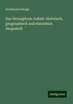 Das Herzogthum Anhalt: historisch, geographisch und statistisch dargestellt