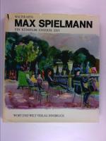 Max Spielmann. Ein Künstler unserer Zeit.