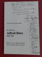 Die Welt des Alfred Dove 1844 - 1916. Profil eines Historikers der Jahrhundertwende.