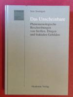 Das Unscheinbare. Phänomenologische Beschreibungen von Stoffen, Dingen und fraktalen Gebilden. Band 5 aus der Reihe "Lynkeus. Studien zur Neuen Phänomenologie."