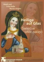 Heilige auf Glas : Hinterglasbilder aus der Grafschaft Glatz in Schlesien, die Sammlung Heidi und Fritz Helle. Katalog zur Ausstellung im Schlesischen Museum zu Görlitz, 30.10.2010 - 27.2.2011. Hrsg. Markus Bauer und Martin Kügler im Auftrag der Stiftung Schlesisches Museum zu Görlitz/Pod. Übers.: Ewa Czerwiakowski ...]