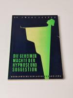 Die geheimen Mächte der Hypnose und Suggestion. Ein Lehrbuch zum Selbstunterricht