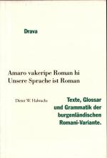 Amaro vakeripe Roman hi /Unsere Sprache ist Roman: Texte, Glossar und Grammatik der burgenländischen Romani-Variante (Disertacije in razprave /Dissertationen und Abhandlungen)