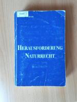 Herausforderung Naturrecht Beiträge zur Erneuerung und Anwendung des Naturrechts in der Ethik