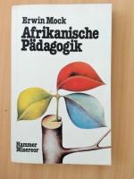 Afrikanische Pädagogik. Chancen und Möglichkeiten einer entwicklungs-orientierten, authentisch afrikanischen Pädagogik, untersucht am Beispiel des frankophonen Schwarzafrika. Mit einem Geleitwort von Professor Dr. Franz Pöggeler, Aachen.