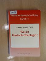 Was ist Praktische Theologie? Praktische Theologie im Dialog   Band 11