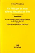 Ein Plädoyer für unser reformpädagogisches Erbe Protokollband der Internationalen Reformpädagogik-Konferenz am 24. September 1991 an der Pädagogischen Hochschule Halle-Köthen