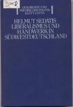 Liberalismus und Handwerk in Südwestdeutschland Wirtschafts- und Gesellschaftskonzeptionen des Liberalismus und die Krise des Handwerks im 19. Jahrhundert
