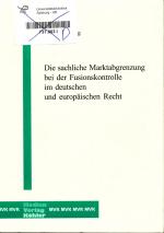 Die sachliche Marktabgrenzung bei der Fusionskontrolle im deutschen und europäischen Recht