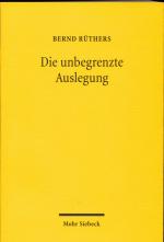 Bernd Rüthers: Die unbegrenzte Auslegung