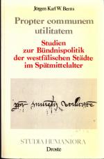 Propter communem utilitatem: Studien zur Bündnispolitik der westfälischen Städte im Spätmittelalter Band 16