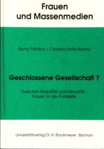 Geschlossene Gesellschaft?: Zwischen Majorität und Minorität - Frauen in der Publizistik Band 6