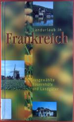 Landurlaub in Frankreich. Ausgewählte Bauernhöfe und Landgüter.