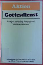 Aktion Gottesdienst I, Evangelische und katholische Gottesdienstmodelle - Ökumenische Gottesdienste -Gebete - Meditationen - Bekenntnisse