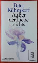 Peter Rühmkorf: Außer der Liebe nichts. 