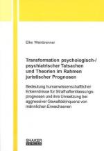 Transformation psychologisch-/psychiatrischer Tatsachen und Theorien im Rahmen juristischer Prognosen: Bedeutung humanwissenschaftlicher Erkenntnisse ... Gewaltdelinquenz von männlichen Erwachsenen