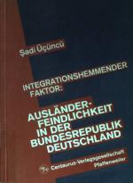 Integrationshemmender Faktor: Ausländerfeindlichkeit in der Bundesrepublik Deutschland: Ein Überblick zur Theorie der Ausländerfeindlichkeit