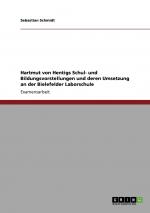 Hartmut von Hentigs Schul- und Bildungsvorstellungen und deren Umsetzung an der Bielefelder Laborschule: Staatsexamensarbeit