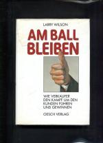 Am Ball bleiben. Wie Verkäufer den Kampf um den Kunden führen und gewinnen