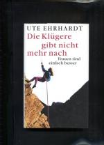 Ute Ehrhardt: Die Klügere gibt nicht meh
