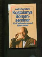André Kostolany: Kostolanys Börsensemina André Kostolany: Kostolanys Börsensemina