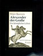 Alexander der Grosse. Ein königliches Leben. Knaur-Taschenbücher 265.