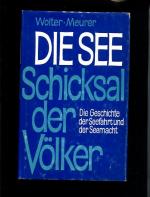 Die See, Schicksal der Völker : eine Geschichte d. Seefahrt u. d. Seemacht als Einf. in d. Weltgeschichte.