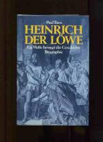 Heinrich der Löwe - Ein Welfe bewegt die Geschichte. Biographie.