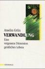 Anselm Grün: Verwandlung - Eine vergesse