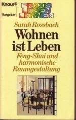 Wohnen ist Leben - Feng Shui und harmonische Raumgestaltung. Aus d. Amerikan. übers. von Peter Hübner. Hrsg. von Wolfgang Gillessen. Knaur 6003 Ratgeber: Praxis leben lernen.