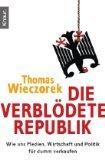 Die verblödete Republik. Wie uns Medien, Wirtschaft und Politik für dumm verkaufen. Knaur ; 78098