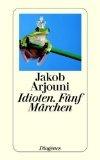 Jakob Arjouni: Idioten.Fünf Märchen. Dio