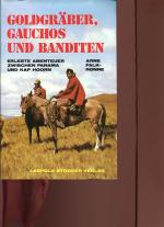 Goldgräber, Gauchos und Banditen. erlebte Abenteuer zwischen Panama und Kap Hoorn.