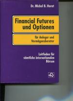 Financal futures und Optionen. Für Anleger und Vermögensberater. Leitfaden durch sämtliche internationalen Börsen.