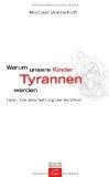 Michael Winterhoff: Warum unsere Kinder Michael Winterhoff: Warum unsere Kinder