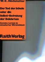 Der Tod der Schule oder Selbstbefreiung der Belehrten. Soziales Lernen in simulierter Wirklichkeit. Reihe Gesellschaft und Erziehung.