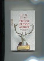 Heinz Strunk: Fleisch ist mein Gemüse. E Heinz Strunk: Fleisch ist mein Gemüse. E
