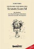 Schotters seltsames und sinnloses Summelsarium. Handbuch der wertvollsten Informationen sowie völlig überflüssigen und hirnerweichenden Nutzlosigkeiten.