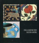 Islamische Keramik. Museum für Kunsthandwerk, Frankfurt am Main.. Im Auftr. des Dezernats für Kultur und Freizeit, Frankfurt am Main.