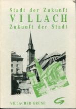 Villach - Stadt der Zukunft, Zukunft der Stadt. Villacher Grüne.